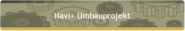 Navi+ Umbauprojekt