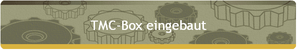 TMC-Box eingebaut